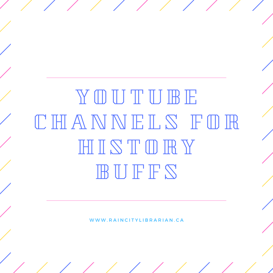 Youtube Channels for History Buffs Raincity Librarian